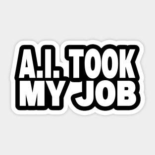 AI Took My Job Sticker